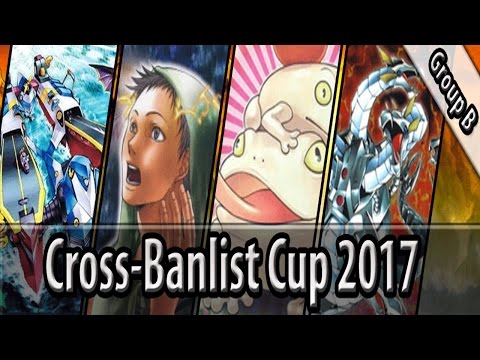 Group B - Cross-Banlist Cup 2017 - Yes, the 'B' stands for BROKEN.. =3