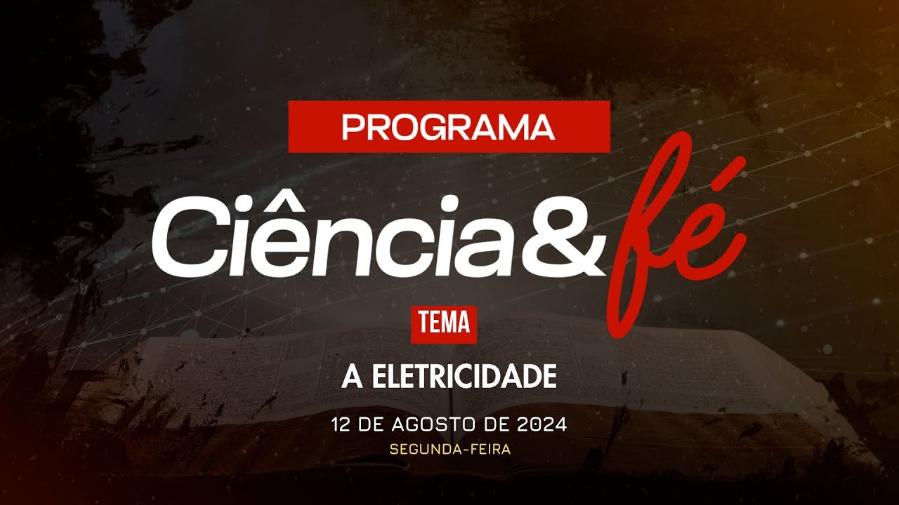 12/08/2024 - Igreja Cristã Maranata - [CIÊNCIA E FÉ - 21H] - Tema: "A Eletricidade"