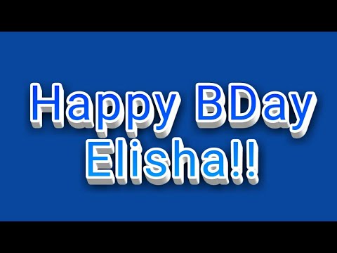 Happy Bday Elisha!!