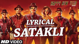 LYRICAL: SATAKLI Song with LYRICS | Happy New Year | Shah Rukh Khan | Sukhwinder Singh