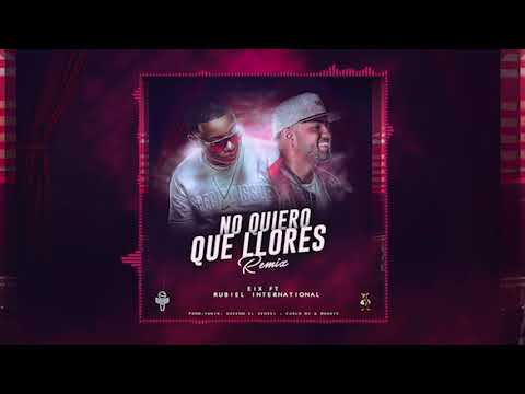 Eix Ft. Rubiel - No Quiero Que Llores Remix