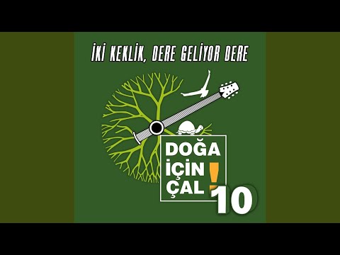 İki Keklik, Dere Geliyor Dere