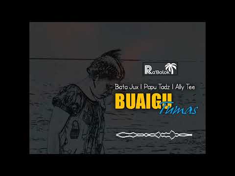 Buaigu Tumas (2023)[Prod by Ally Tee] - Papu Tadz ft Bata Jux & Ally Tee