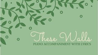 These Walls - Piano Accompaniment with Lyrics