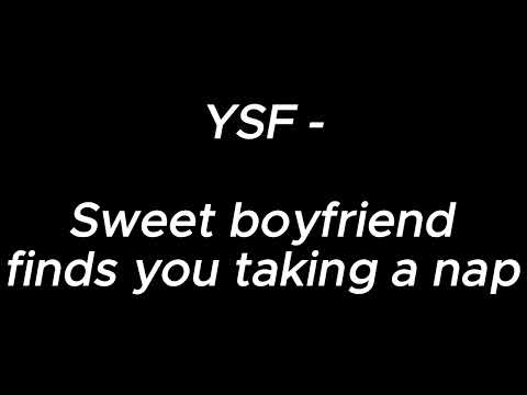 Sweet boyfriend finds you taking a nap - YSF