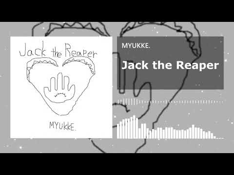 MYUKKE. - Jack the Reaper