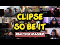 CLIPSE SO BE IT REACTION MASHUP