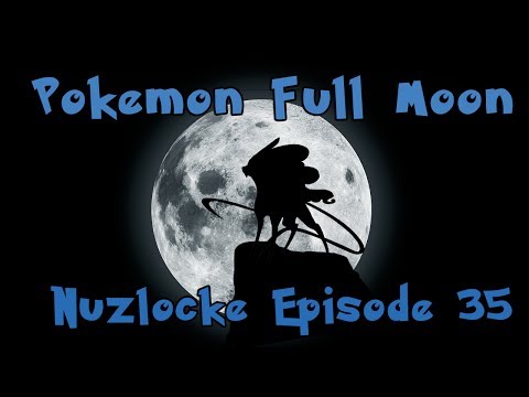 Pokemon Full Moon Nuzlocke Episode 35