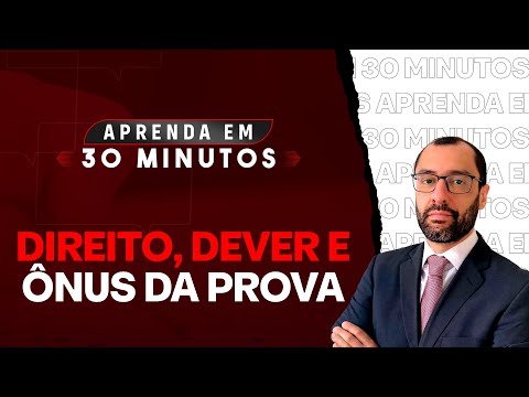 Direito à prova, dever de prova e ônus da prova