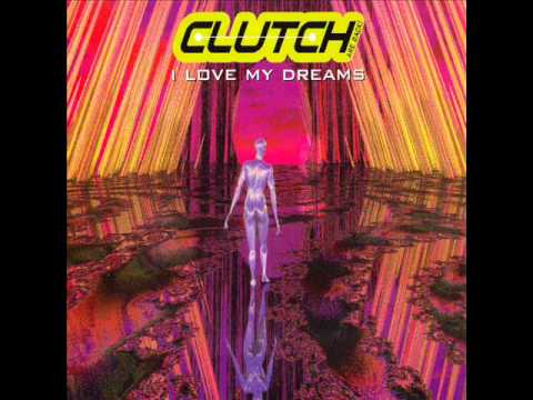 Clutch - I love my dreams (Radio Edit)