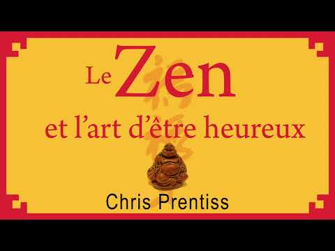 Le zen et l’art d’être heureux. Chris Prentiss. Livre audio