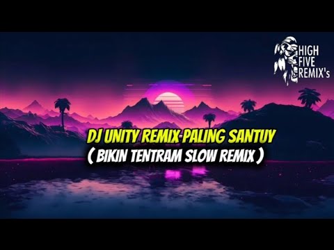 DJ UNITY REMIX - ( PALING SANTUY ) - BIKIN TENTRAM - SLOW REMIX