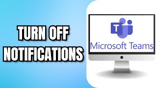 How To TURN OFF MICROSOFT TEAMS NOTIFICATIONS