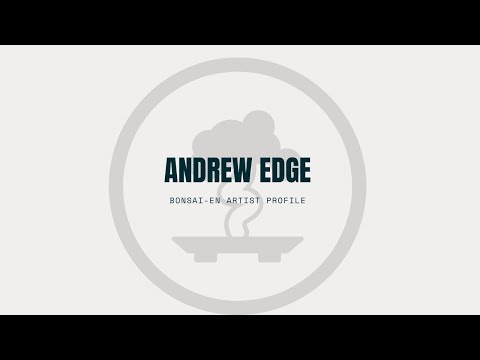 Andrew Edge Artist Profile ( 2020 ) BONSAI-EN SPOTLIGHT