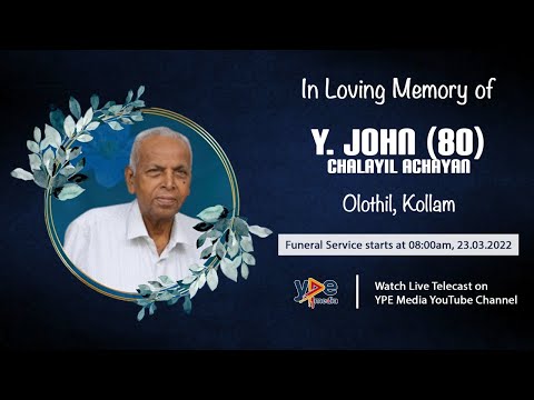 Y. John (Chalayil Achayan - 80) | Funeral Service Live Telecast | 23.03. 2022 | YPE Media