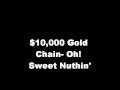 10000 Gold Chain- Oh! Sweet Nuthin 
