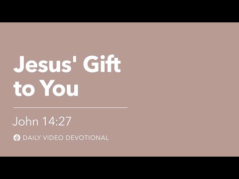 Jesus’ Gift to You | John 14:27 | Our Daily Bread Video Devotional