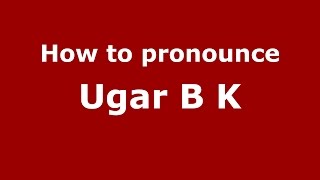 How to pronounce Ugar B K
