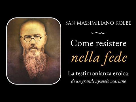 Testimonianza eroica: la sofferenza e la nostra fede (San Massimiliano Kolbe) 