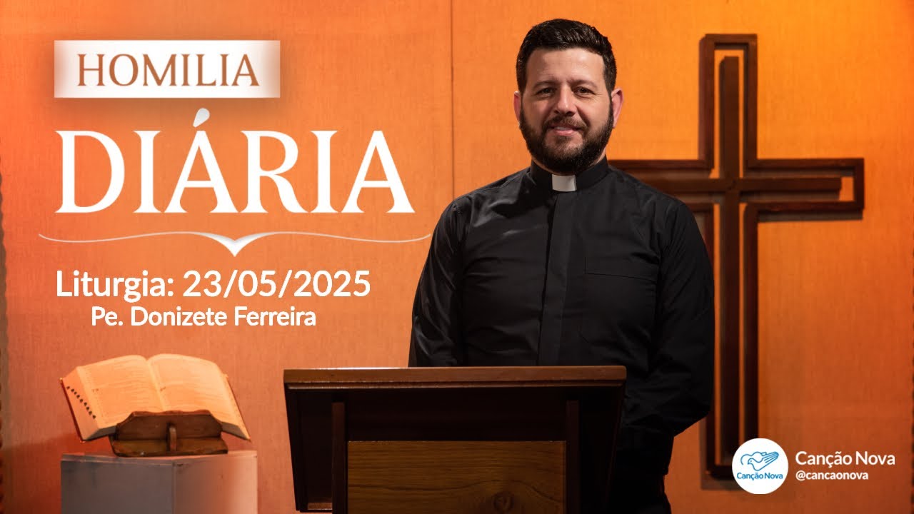 Homilia Diária - Padre Donizete Ferreira - 23/05/2025
