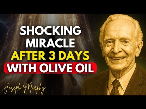 Put Olive Oil Here for 3 Days – Watch Miracles Flood Your Life - Joseph Murphy