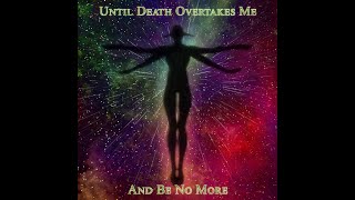 Until Death Overtakes Me - And Be No More [Full] (2020) - funeral doom
