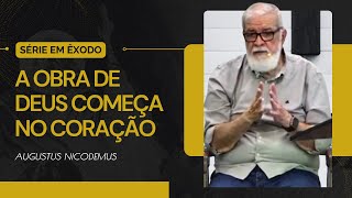 A Obra de Deus Começa no Coração | Augustus Nicodemus