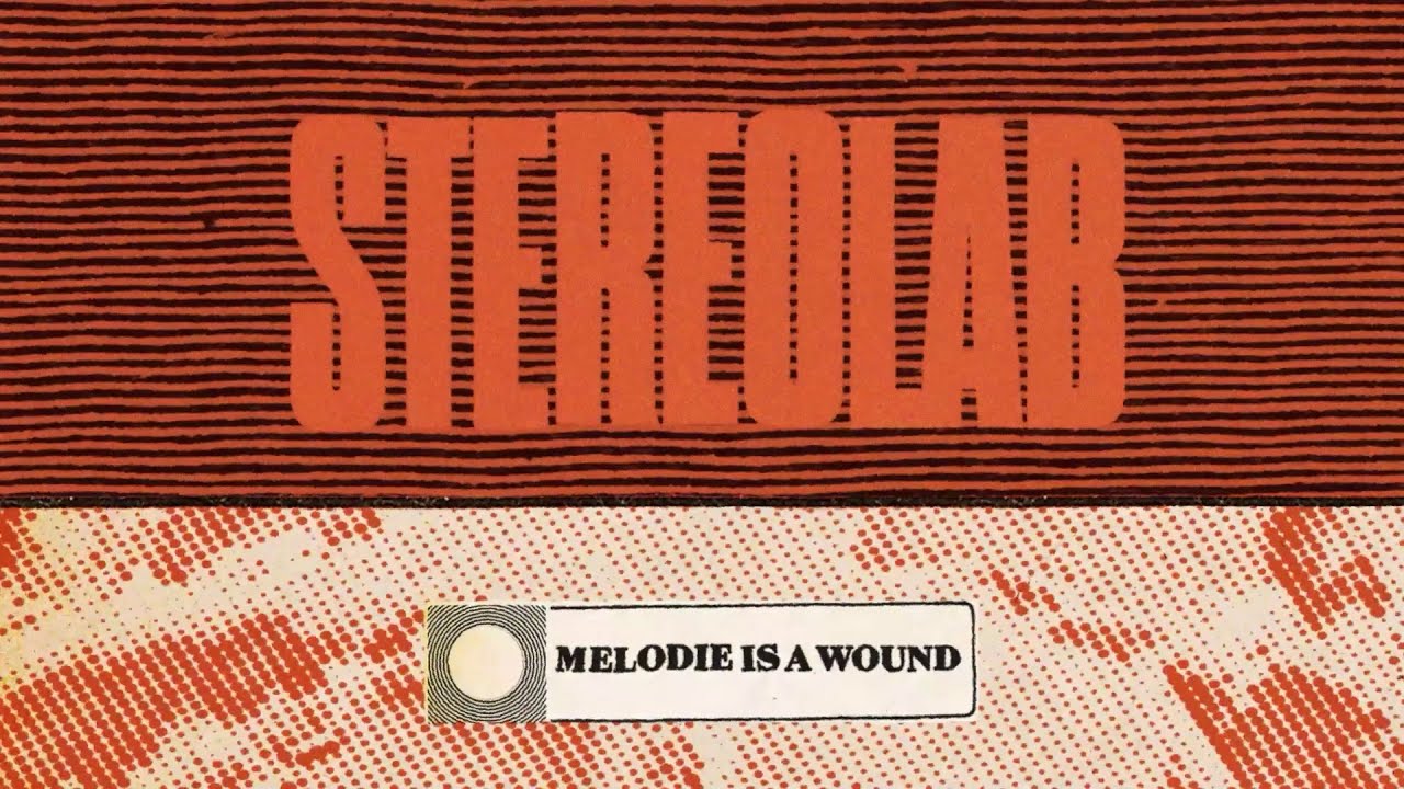 Stereolab - Melodie Is A Wound