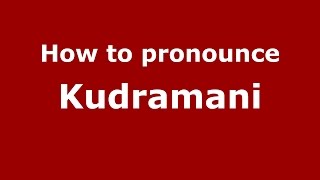 How to pronounce Kudramani