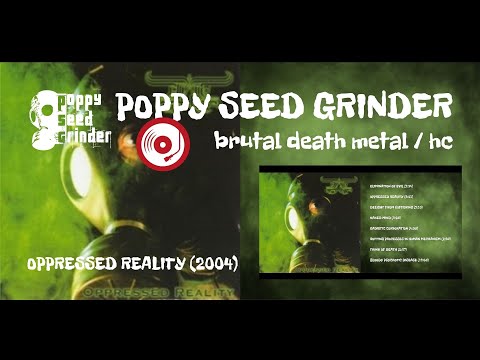 POPPY SEED GRINDER oppressed reality  (2004 / full album)