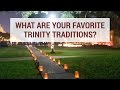 What are Your Favorite Trinity Traditions?