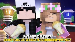RAVEN TELLS LITTLE KELLY THAT HE HAS BROKEN UP WITH LITTLE ALLY ! Minecraft LOVE STORY !!!