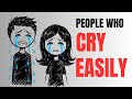 The Psychology Of People Who Cry Easily It S Not Weakness
