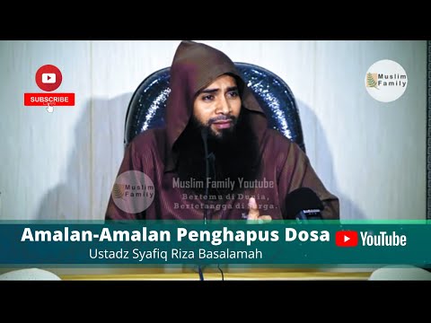 Amalan-Amalan Penghapus Dosa | Ustadz Syafiq Riza Basalamah