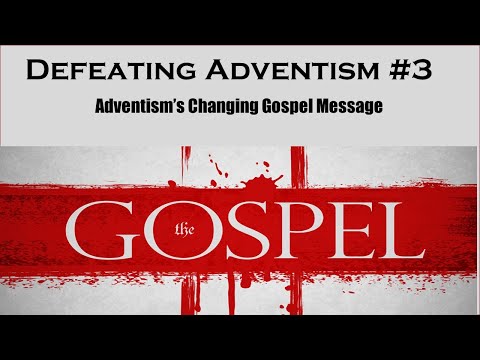 Defeating Adventism #3 - Seventh-day Adventist Changing Gospel Message (Three Angels Messages)