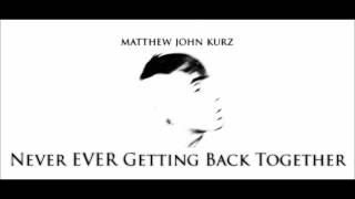 Matthew Kurz - Never Getting Back Together