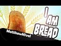 I am Bread Хлеб Путешественник   [ИНДИ ИГРА] 