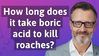 How long does it take boric acid to kill roaches
