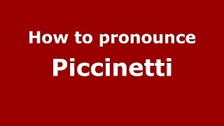 How to pronounce Piccinetti
