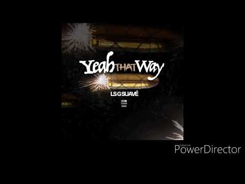 LS' G $uavé - Yeah That Way