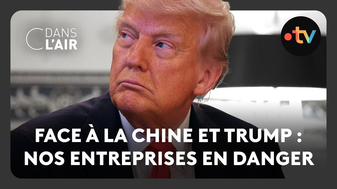 Face à la Chine et Trump : nos entreprises en danger - C dans l’air - 19.04.2025