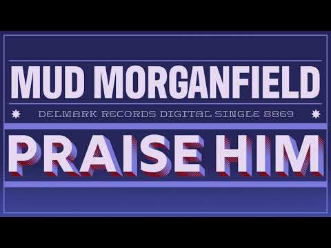 Mud Morganfield - Praise Him - OFFICIAL LYRIC VIDEO