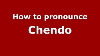 How to pronounce Chendo