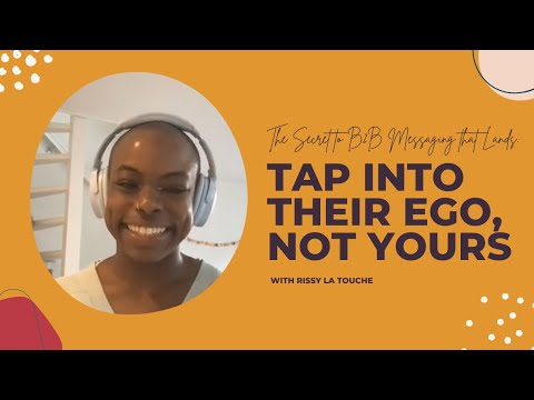 104: The Secret to B2B Messaging that Lands: Tap into Their Ego, Not Yours - with Rissy La Touche...