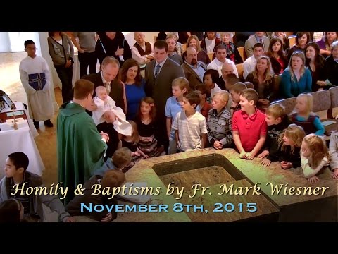 11-08-2015 Homily and Baptisms by Fr. Mark Wiesner - 32nd Sunday in Ordinary Time