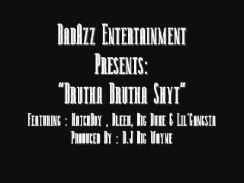 BadAzz Entertainment Presents -Brutha Brutha Shyt Featuring HatchBoy, Bleek, Big Duke & Lil'Gangsta