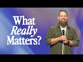What Really Matters? | Pastor James Hilton | Journey Church