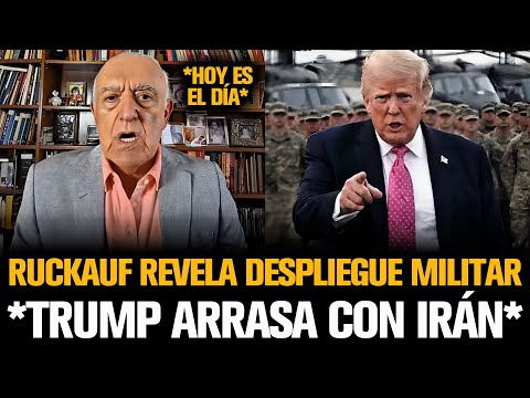 RUCKAUF REVELA DESPLIEGUE MILITAR DE TRUMP QUE ARRASA CON IRÁN