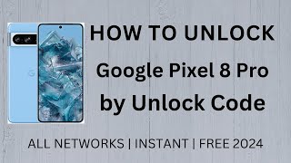 Unlock Google Pixel 8 Pro by Unlock Code - INSTANT UNLOCK (Solved)
