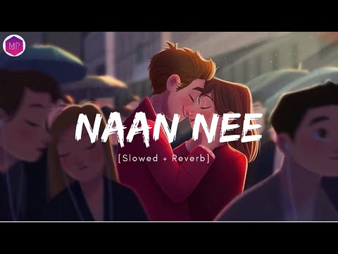 Naan Nee | Slowed + Reverb | Shakthishree, Dhee | Madras |
